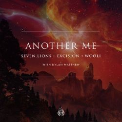 Seven Lions, Excision & Wooli – Another Me (With Dylan Matthew) [feat. Dylan Matthew] – Single [iTunes Plus AAC M4A]
