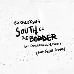 Ed Sheeran – South of the Border (feat. Camila Cabello & Cardi B) [Sam Feldt Remix] – Single [iTunes Plus AAC M4A]