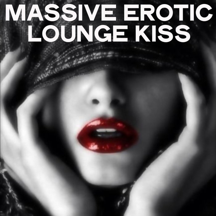 Massive Erotic Lounge Kiss (2020)