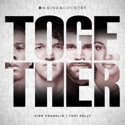 for KING & COUNTRY, Tori Kelly & Kirk Franklin – TOGETHER – Single [iTunes Plus AAC M4A]