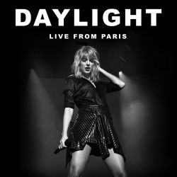 Taylor Swift – Daylight (Live From Paris) – Single [iTunes Plus AAC M4A]