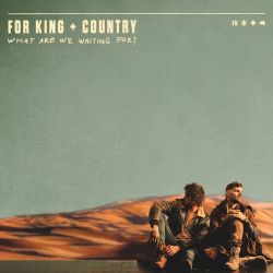 for KING & COUNTRY – What Are We Waiting For? [iTunes Plus AAC M4A]