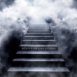 Elliott Taylor, Mozzy & Fetty Wap – Born For Greatness – Single [iTunes Plus AAC M4A]