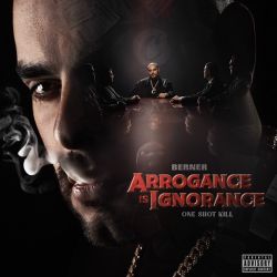 Berner – Arrogance Is Ignorance (One Shot Kill) [iTunes Plus AAC M4A]